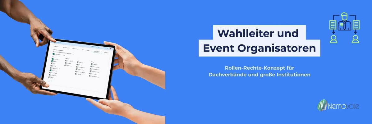 Text: Wahlleiter und Event Organisatoren: Rollenrechtekonzept für Dachverbände und große Institutionen, daneben ein Icon von einer Person, die an weitere Personen deligiert und ein Screenshot von NemoVotes Berechtigungsansicht auf einem Tablet mit Händen die darauf zeigen