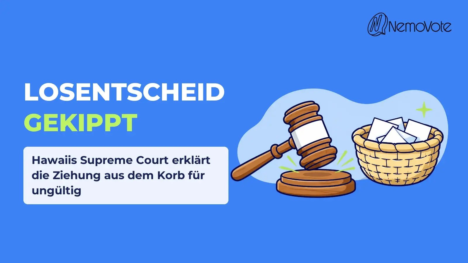 Supreme Court kippt Losentscheid in Hawaii Hawaiis Supreme Court kippt den Losentscheid: Richterhammer neben einem geflochtenen Korb voller Stimmzettel