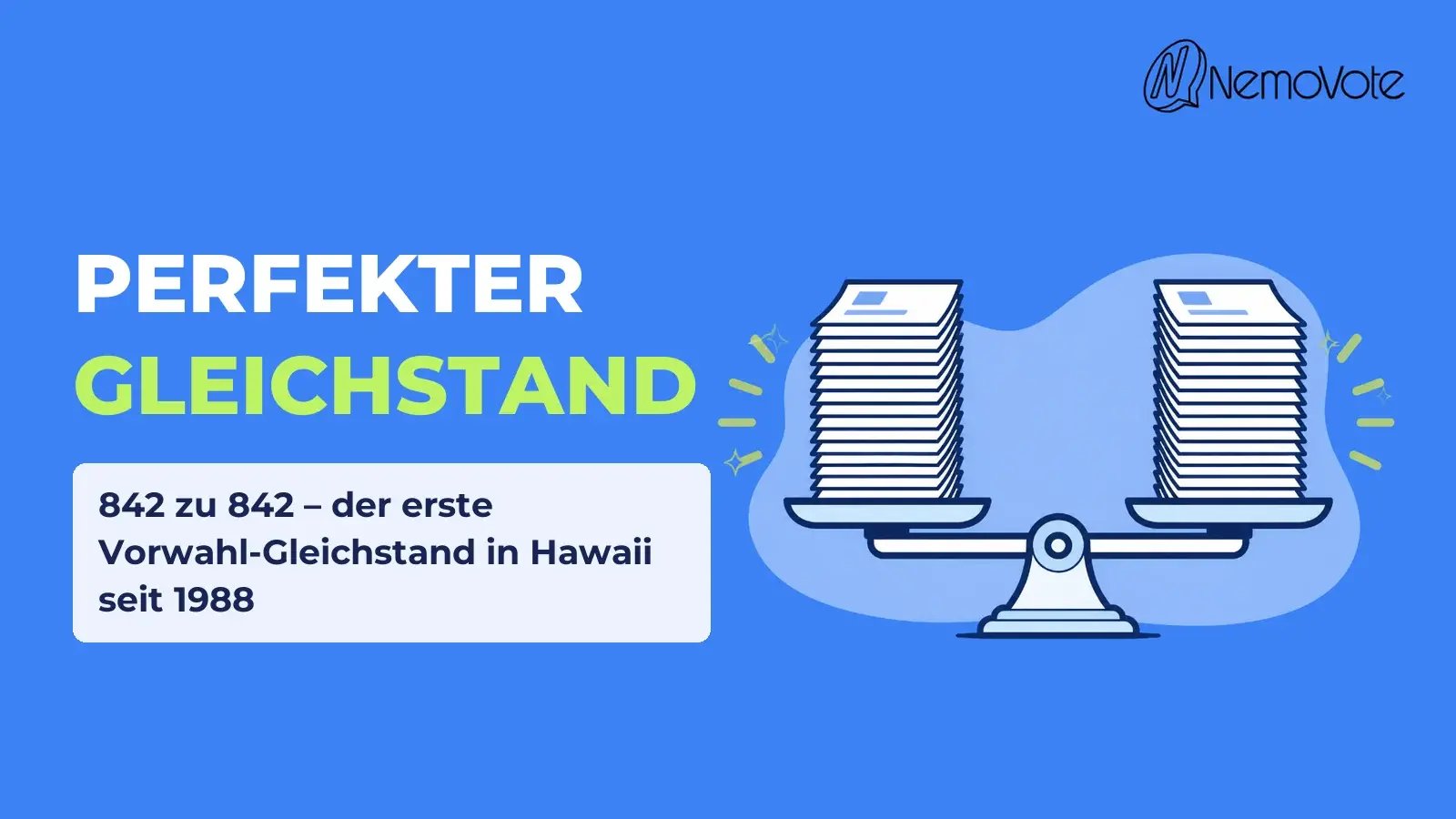 Gleichstand Vorwahl Hawaii 842 zu 842 Gleichstand bei der Vorwahl in Hawaii: Waage mit zwei gleich hohen Stapeln Stimmzettel, 842 zu 842 Stimmen